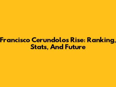 Francisco Cerundolo's Rise: Ranking, Stats, And Future