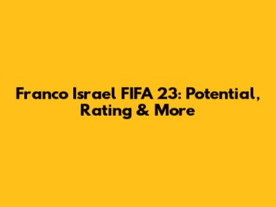 Franco Israel FIFA 23: Potential, Rating & More