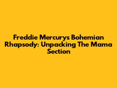 Freddie Mercury's 'Bohemian Rhapsody': Unpacking The 'Mama' Section