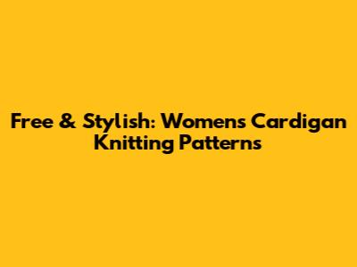 Free & Stylish: Women's Cardigan Knitting Patterns