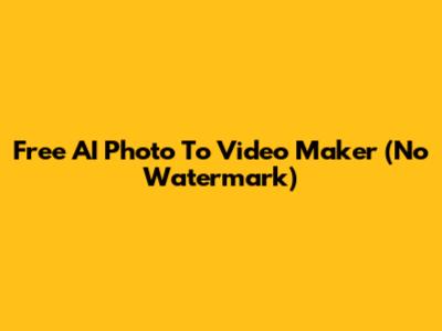 Free AI Photo To Video Maker (No Watermark)