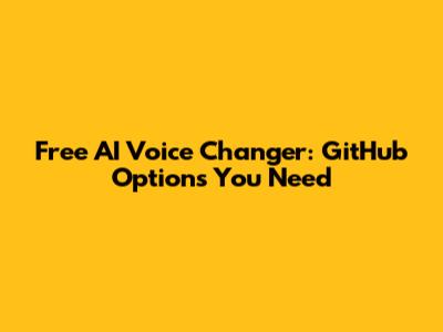 Free AI Voice Changer: GitHub Options You Need
