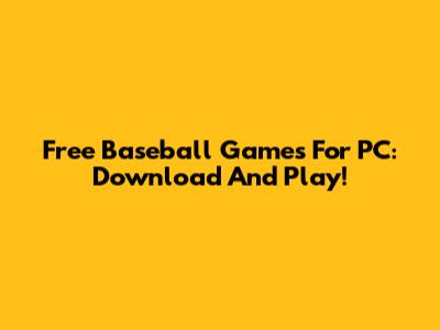 Free Baseball Games For PC: Download And Play!