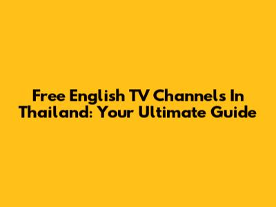Free English TV Channels In Thailand: Your Ultimate Guide