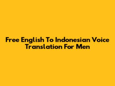 Free English To Indonesian Voice Translation For Men