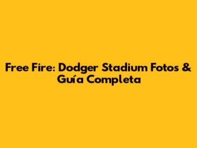 Free Fire: Dodger Stadium Fotos & Guía Completa