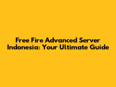 Free Fire Advanced Server Indonesia: Your Ultimate Guide