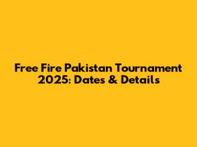Free Fire Pakistan Tournament 2025: Dates & Details