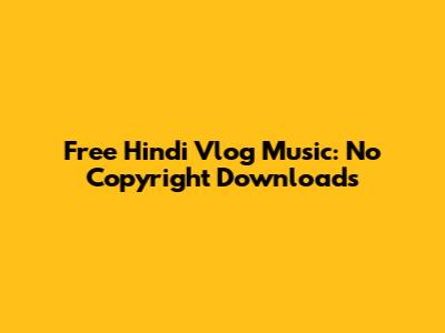 Free Hindi Vlog Music: No Copyright Downloads