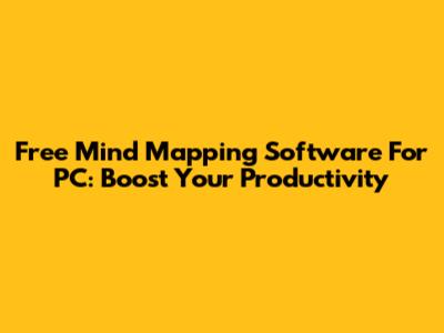 Free Mind Mapping Software For PC: Boost Your Productivity