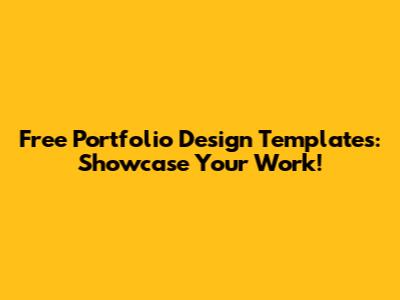Free Portfolio Design Templates: Showcase Your Work!