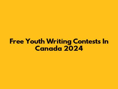 Free Youth Writing Contests In Canada 2024