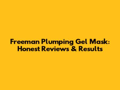Freeman Plumping Gel Mask: Honest Reviews & Results