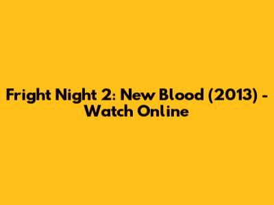 Fright Night 2: New Blood (2013) - Watch Online