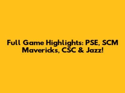 Full Game Highlights: PSE, SCM Mavericks, CSC & Jazz!