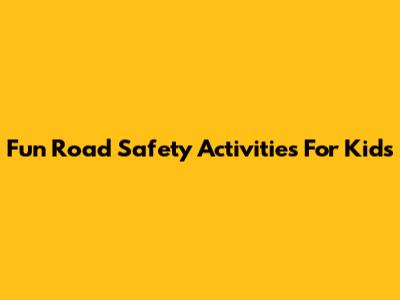 Fun Road Safety Activities For Kids