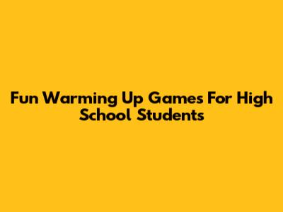Fun Warming Up Games For High School Students