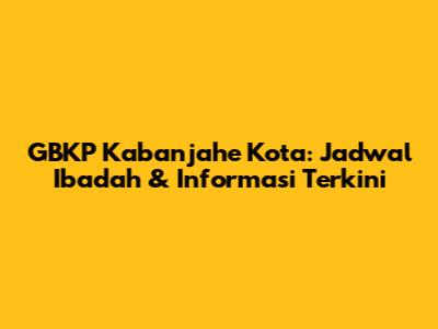 GBKP Kabanjahe Kota: Jadwal Ibadah & Informasi Terkini