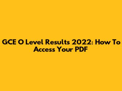 GCE O Level Results 2022: How To Access Your PDF
