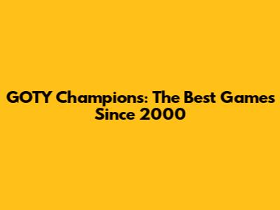 GOTY Champions: The Best Games Since 2000