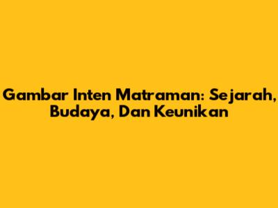 Gambar Inten Matraman: Sejarah, Budaya, Dan Keunikan