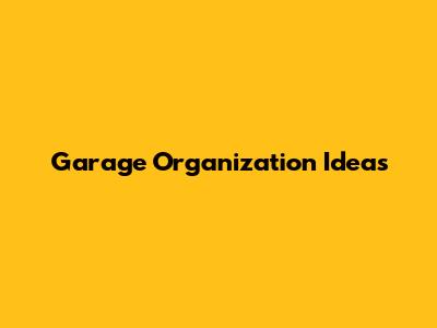 Garage Organization Ideas