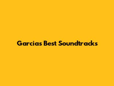 Garcia's Best Soundtracks