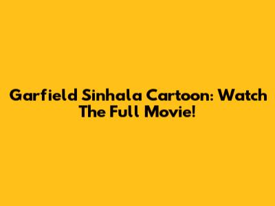 Garfield Sinhala Cartoon: Watch The Full Movie!