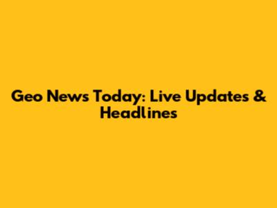 Geo News Today: Live Updates & Headlines