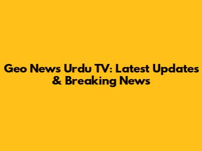 Geo News Urdu TV: Latest Updates & Breaking News