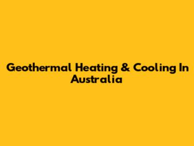 Geothermal Heating & Cooling In Australia