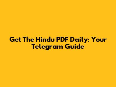 Get The Hindu PDF Daily: Your Telegram Guide