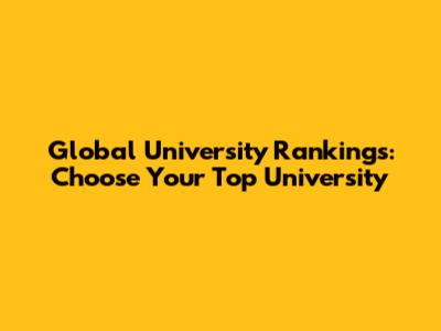Global University Rankings: Choose Your Top University
