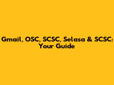 Gmail, OSC, SCSC, Selasa & SCSC: Your Guide