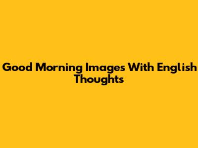 Good Morning Images With English Thoughts