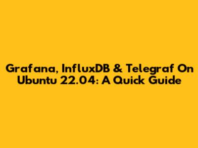 Grafana, InfluxDB & Telegraf On Ubuntu 22.04: A Quick Guide