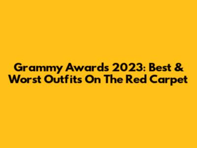 Grammy Awards 2023: Best & Worst Outfits On The Red Carpet