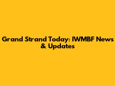 Grand Strand Today: IWMBF News & Updates