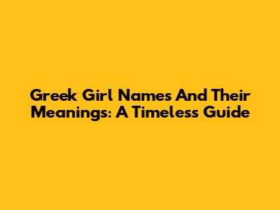 Greek Girl Names And Their Meanings: A Timeless Guide