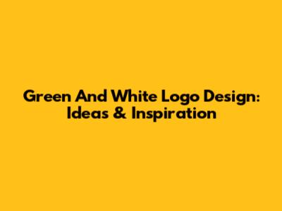 Green And White Logo Design: Ideas & Inspiration