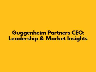 Guggenheim Partners CEO: Leadership & Market Insights