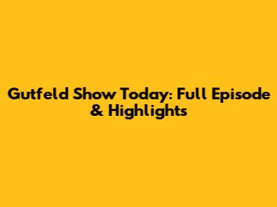 Gutfeld Show Today: Full Episode & Highlights