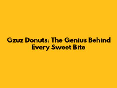 Gzuz Donuts: The Genius Behind Every Sweet Bite