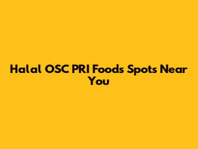 Halal OSC PRI Foods Spots Near You