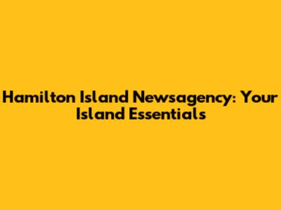 Hamilton Island Newsagency: Your Island Essentials