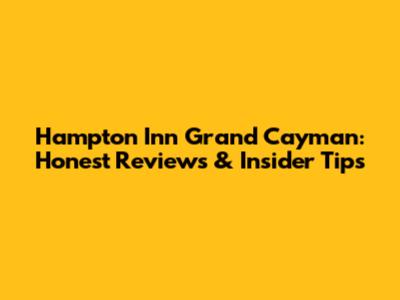 Hampton Inn Grand Cayman: Honest Reviews & Insider Tips