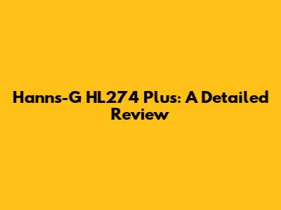 Hanns-G HL274 Plus: A Detailed Review