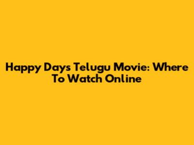 Happy Days Telugu Movie: Where To Watch Online