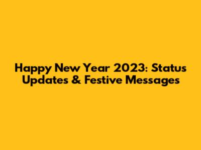 Happy New Year 2023: Status Updates & Festive Messages