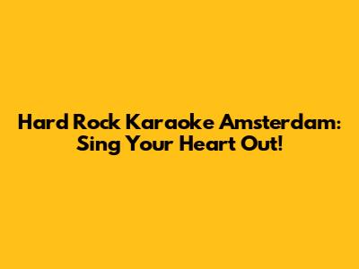 Hard Rock Karaoke Amsterdam: Sing Your Heart Out!